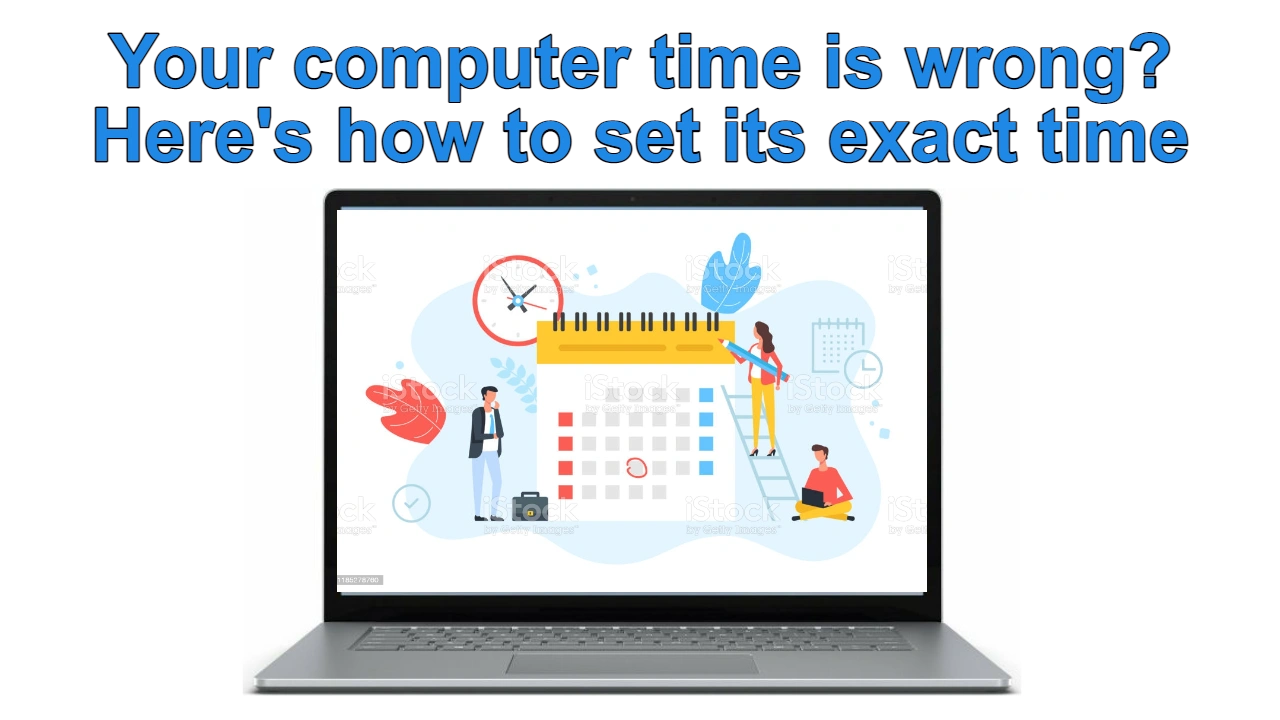 Your Computer Time is Wrong? Here’s How to Set its Exact Time